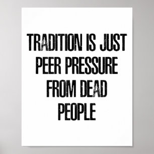 Poster La tradition n'est que la pression des pairs exerc