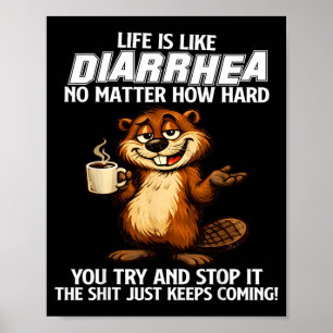 Poster La vie est comme la diarrhée, peu importe à quel p