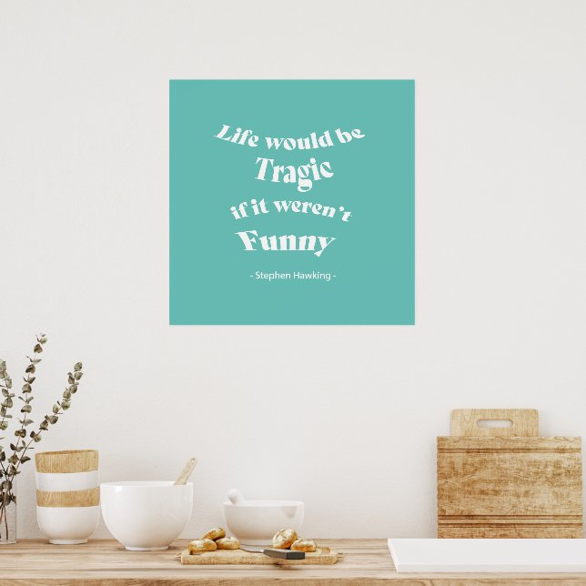 Poster La vie serait tragique.....Citation Hawking (Cuisine)