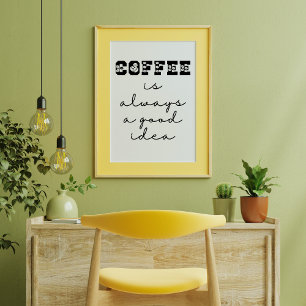 Poster Le Café Est Toujours Une Bonne Idée Drôle Poste