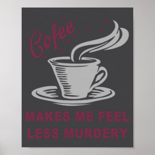 Poster Le café me fait me sentir moins meurtrier drôle sa