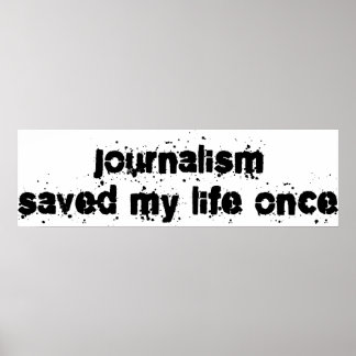 Poster Le Journalisme M'A Sauvé La Vie Une Fois