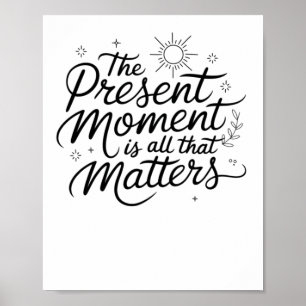 Poster Le Moment Actuel Est Tout Ce Qui Est Sticker