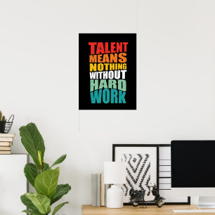 Poster Le talent ne signifie rien sans travail acharné