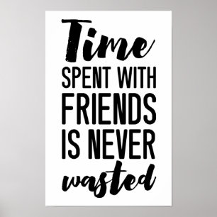 Poster Le temps passé avec des amis n'est jamais gâché  