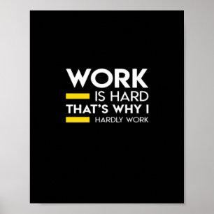 Poster Le travail est difficile C’est pourquoi je ne trav