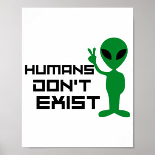 Poster Les humains n'existent pas drôle Graphique d'alien