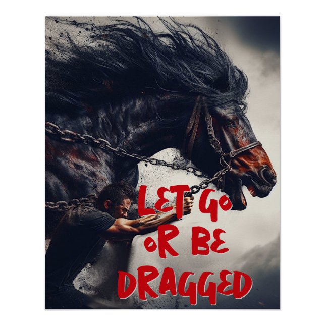 Poster "Let Go or Be Dragged" et Cheval puissant (Devant)