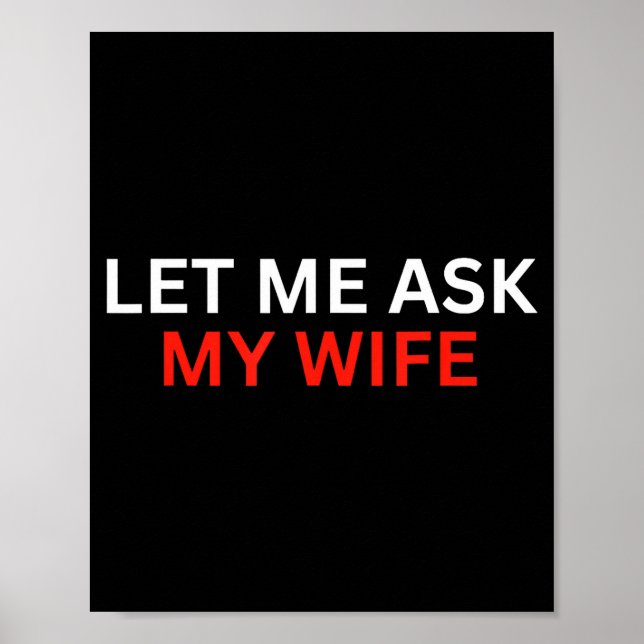 Poster Let Me Ask My Wife, She Said No Funny Saying  (Devant)