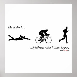 Poster Life is short...triathlons make it seem longer.