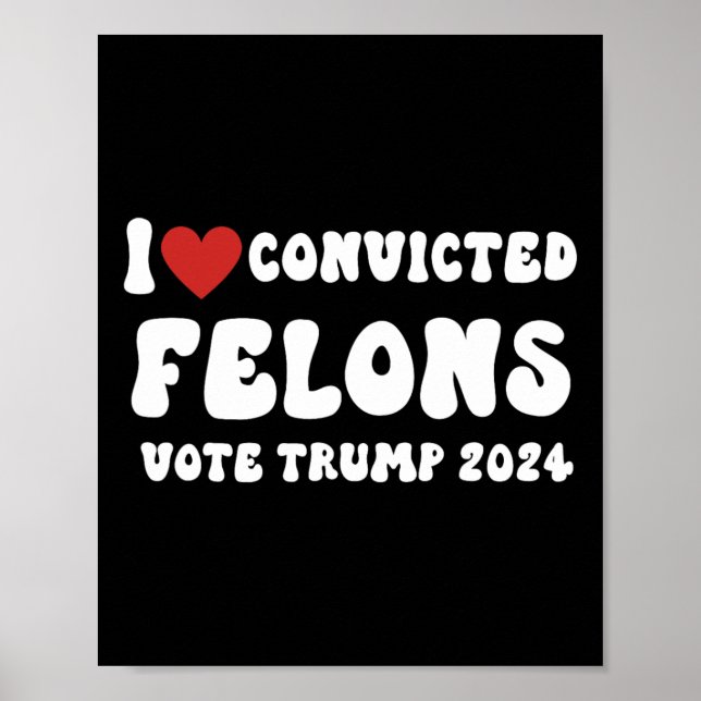 Poster Love Convicted Felons Vote Trump 2024 Election (Devant)