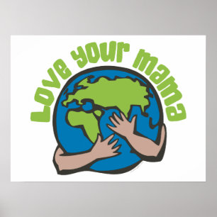 Poster Love Your Mama Planet Earth Think Green Eco Displa