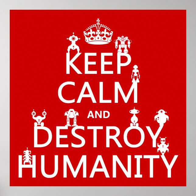 Poster Maintenir le calme et détruire l'humanité (robots) (Devant)