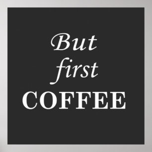 Poster Mais d'abord, citations drôles sur le café
