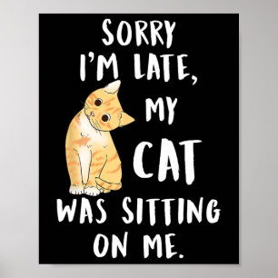 Poster Meow Cat Désolé d'être en retard Mon chat était as
