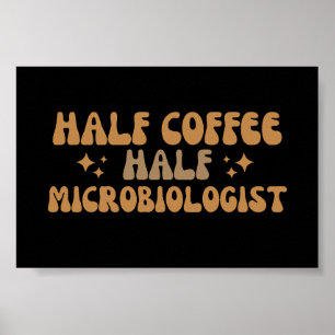 Poster Microbiology Funny Half Coffee Half Microbiologist