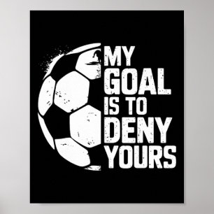 Poster Mon objectif est de nier le vôtre Gardien de but
