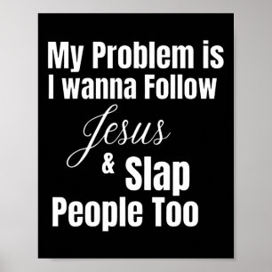 Poster Mon Problème Est Que Je Veux Suivre Jésus Et Slap