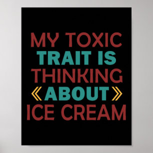 Poster Mon trait toxique est de penser à la glace