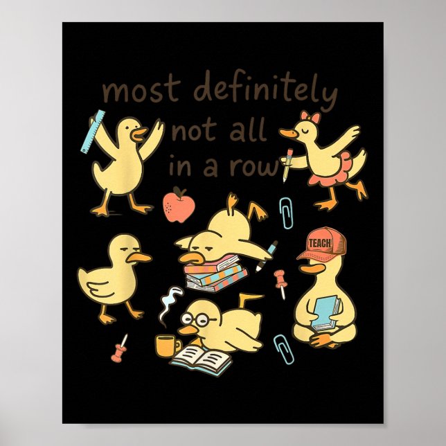 Poster Most Definitely Not All In A Row Duck Back To Scho (Devant)