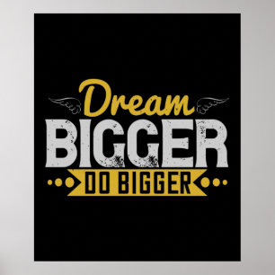 Poster Motivation - Dream Bigger Do Bigger