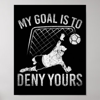 Poster My Goal Is To Deny Yours Funny Soccer Player Socce