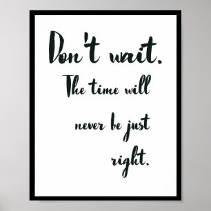 Poster N'attendez pas ! Le moment ne sera jamais juste.