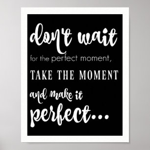Poster n'attendez pas le moment parfait (blanc sur noir)