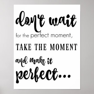 Poster n'attendez pas le moment parfait (noir sur blanc)