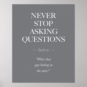 Poster Ne cessez jamais de poser des questions
