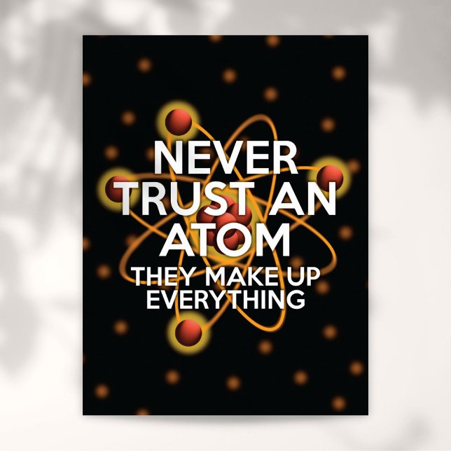 Poster NE JAMAIS FAIRE CONFIANCE À UN ATOME Blague scient (NEVER TRUST AN ATOM Science Joke Poster)