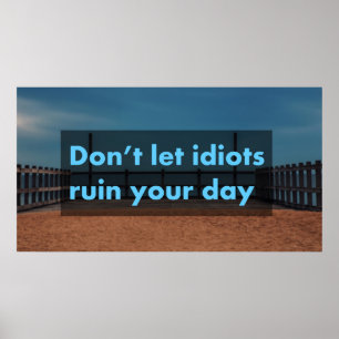 Poster Ne laisse pas les idiots gâcher ta journée