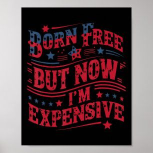 Poster Né libre mais maintenant je suis cher Drôle 4 juil