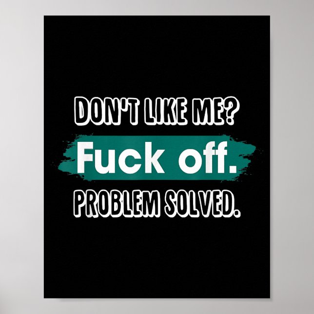 Poster Ne m'aime pas F*ck Off Problem solved Funny Sassy (Devant)