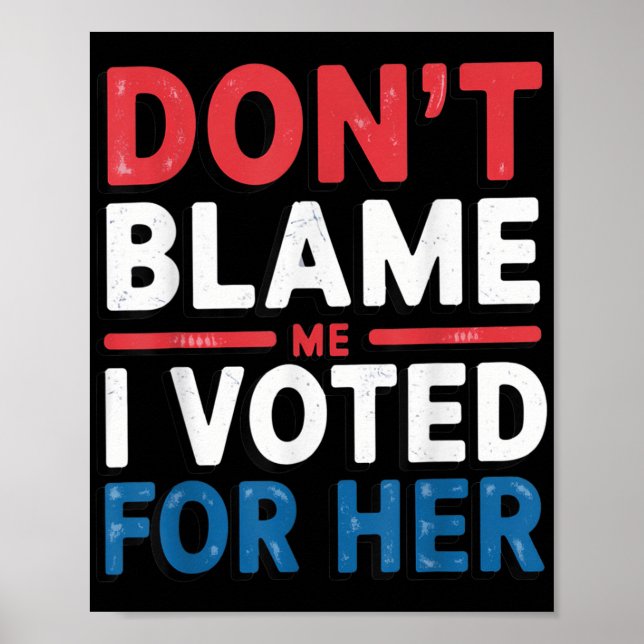 Poster Ne Me Blâmez Pas J'Ai Voté Pour Sa Femme Politique (Devant)