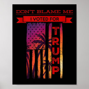 Poster Ne Me Blâmez Pas J'Ai Voté Pour Trump Palm Tree Am