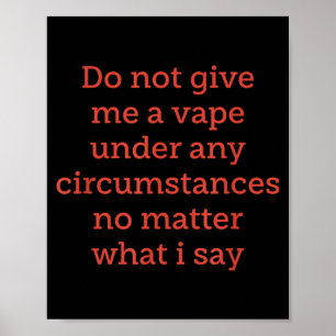 Poster Ne me donnez pas de vape sous aucune ctances non