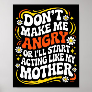 Poster Ne Me Fâchez Pas Ou Je Vais Commencer À Agir Comme