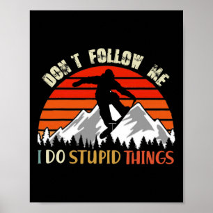 Poster Ne me suivez pas Je fais des choses Stupides Snowb