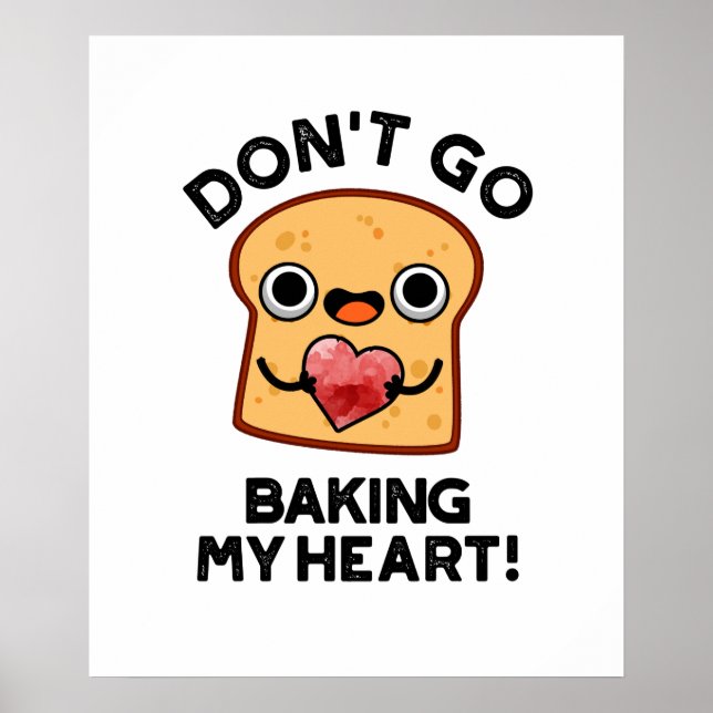 Poster Ne pars pas faire mon coeur Drôle Pain Pun (Devant)