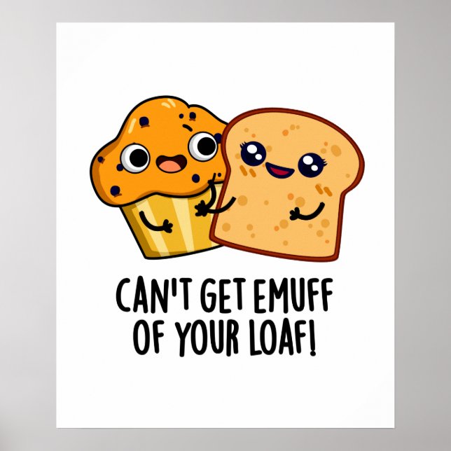Poster Ne peut pas obtenir Emuff de votre Loaf amusant je (Devant)