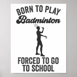 Poster Né pour jouer au badminton forcé d'aller à l'école