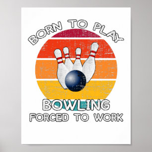 Poster Né Pour Jouer Au Bowling Forcé À Travailler