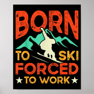 Poster Né pour skier obligé de travailler amoureux du ski