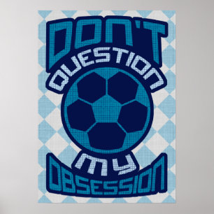 Poster Ne questionnez pas mon obsession du football Impri