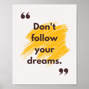 Poster Ne suivez pas vos rêves. Anti-motivation