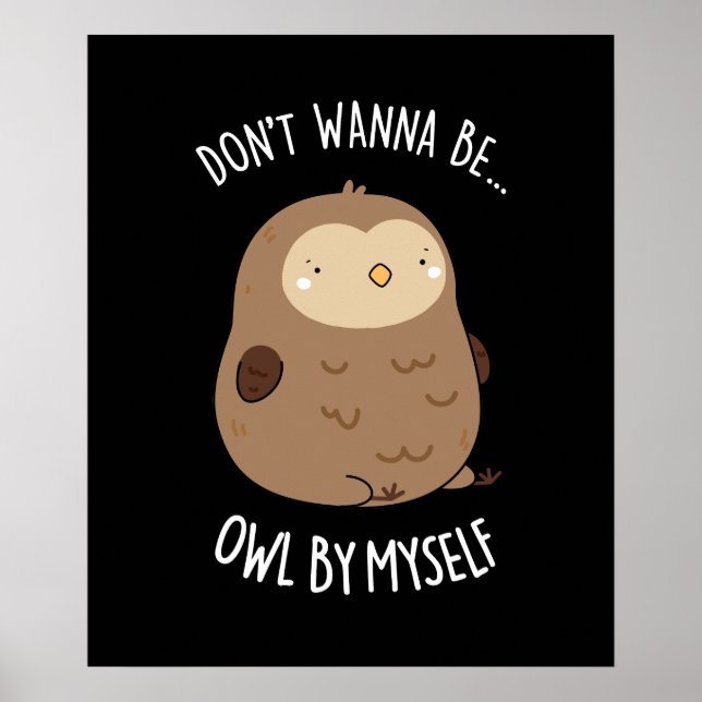 Poster Ne voulez pas être hibou par moi drôle Chouette je (Devant)