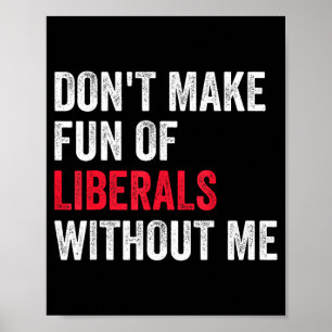 Poster Ne vous moquez pas des libéraux sans moi Drôle