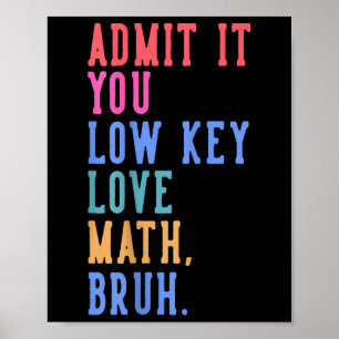 Poster Nerdy Math Admettez-Vous Low Key Love Math Bruh Te