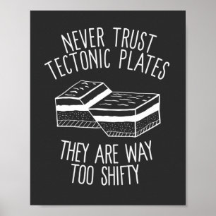 Poster Never Trust Tectonic Plates They Are Way Too Shift
